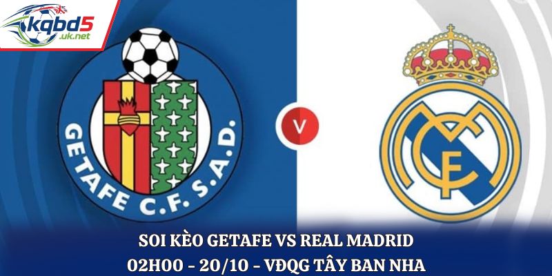 Soi Kèo Getafe vs Real Madrid: 02h00 - 20/10 - La Liga 25/26