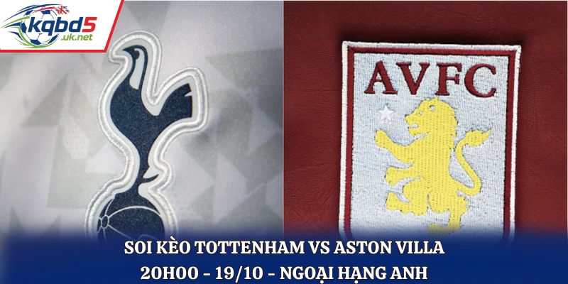 Soi Kèo Tottenham vs Aston Villa: 20h00 - 19/10