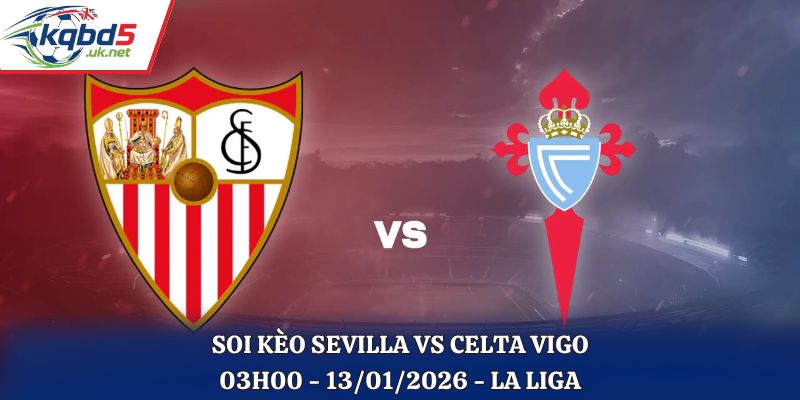 Soi Kèo Sevilla Vs Celta Vigo: 03h00 - 13/01/2026 - La Liga