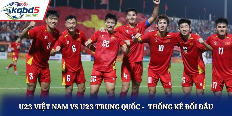 Lịch sử đối đầu là yếu tố soi kèo U23 Việt Nam vs U23 Trung Quốc hiệu quả