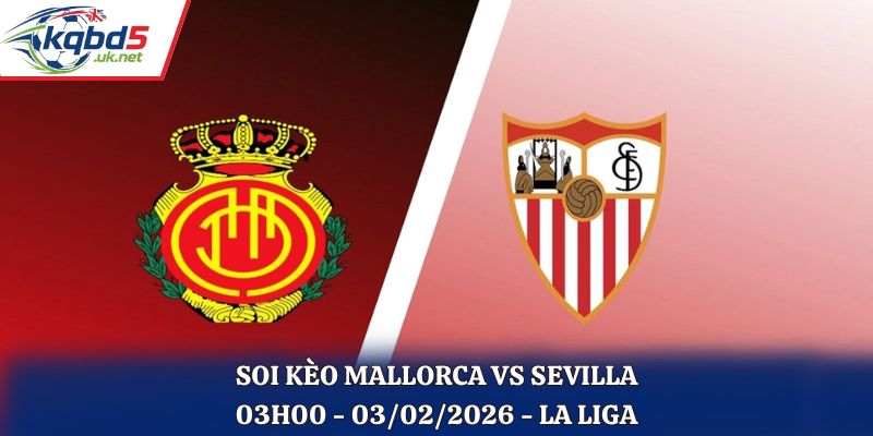Soi Kèo Mallorca Vs Sevilla: 03h00 - 03/02/2026 - La Liga