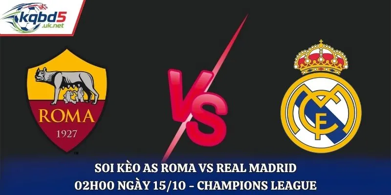 Soi Kèo AS Roma Vs Real Madrid Lúc 02H00 Ngày 15/10/2026 - Champions League