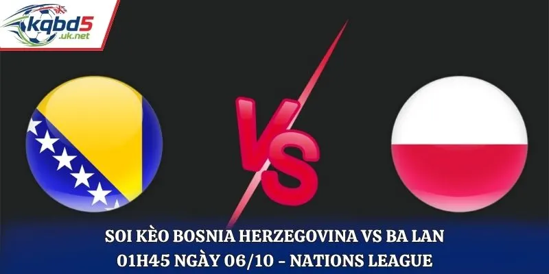 Soi Kèo Bosnia Herzegovina Vs Ba Lan 01h45 Ngày 06/10/2026 – UEFA Nations League