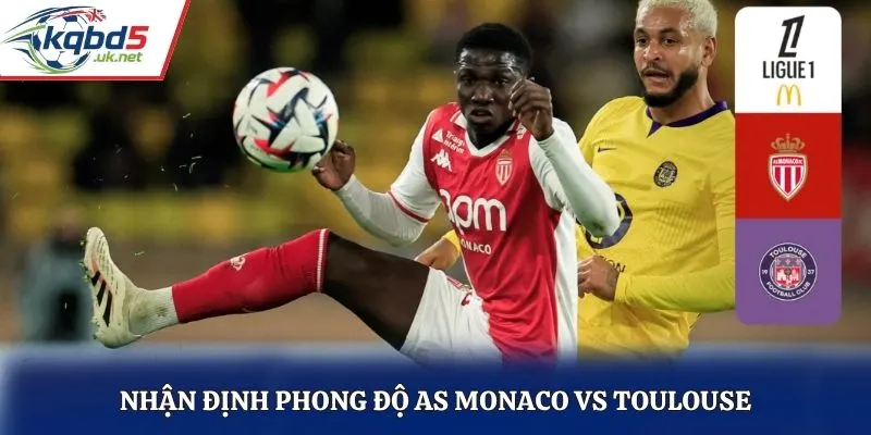 Nhận định phong độ AS Monaco vs Toulouse
