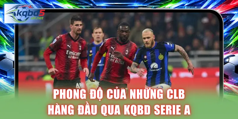 Phong độ của những CLB hàng đầu qua KQBD Serie A