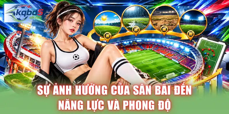 Sự ảnh hưởng của sân bãi đến năng lực và phong độ